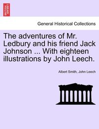 bokomslag The adventures of Mr. Ledbury and his friend Jack Johnson ... With eighteen illustrations by John Leech.