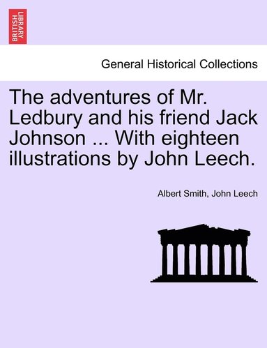 bokomslag The adventures of Mr. Ledbury and his friend Jack Johnson ... With eighteen illustrations by John Leech.