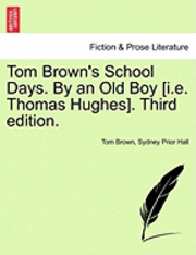 Tom Brown, Sydney Prior Hall - Tom Brown's School Days. by an Old Boy [I.E. Thomas Hughes]. Third Edition., Häftad
