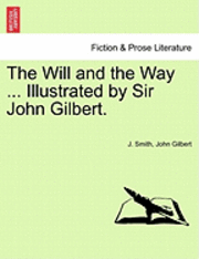 bokomslag The Will and the Way ... Illustrated by Sir John Gilbert.
