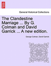 bokomslag The Clandestine Marriage ... by G. Colman and David Garrick ... a New Edition.