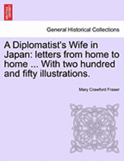 bokomslag A Diplomatist's Wife in Japan: Letters from Home to Home ... with Two Hundred and Fifty Illustrations.