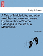 bokomslag A Tale of Middle Life, and Other Sketches in Prose and Verse. by the Author of Some Passages in the Life of a Mofussilite..