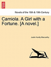 Justin Huntly MacCarthy - Camiola. a Girl with a Fortune. [A Novel.], Häftad