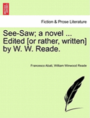 bokomslag See-Saw; A Novel ... Edited [Or Rather, Written] by W. W. Reade.