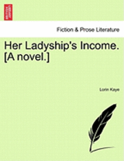 bokomslag Her Ladyship's Income. [A Novel.]