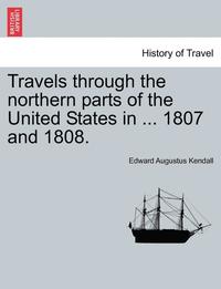 bokomslag Travels Through the Northern Parts of the United States in ... 1807 and 1808.