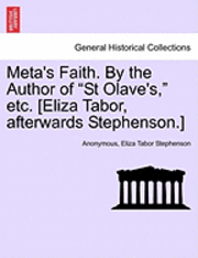 bokomslag Meta's Faith. by the Author of &quot;St Olave's,&quot; Etc. [Eliza Tabor, Afterwards Stephenson.]
