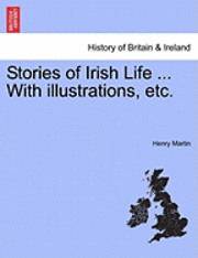 Henry Martin - Stories of Irish Life ... with Illustrations, Etc., Häftad