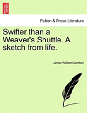 Swifter Than a Weaver's Shuttle. a Sketch from Life. 1