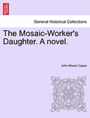 The Mosaic-Worker's Daughter. a Novel. 1