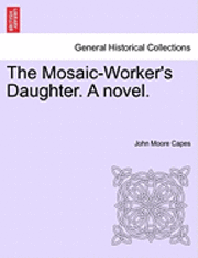 John Moore Capes - Mosaic-Worker's Daughter. a Novel., Häftad