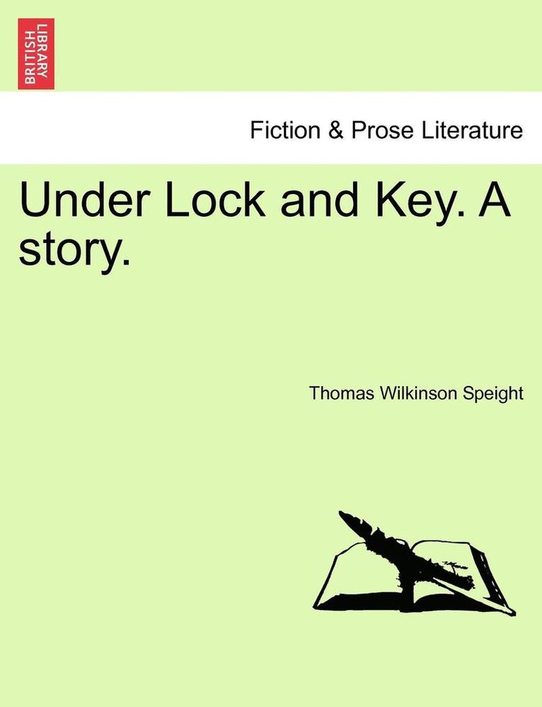 Under Lock and Key. a Story. 1