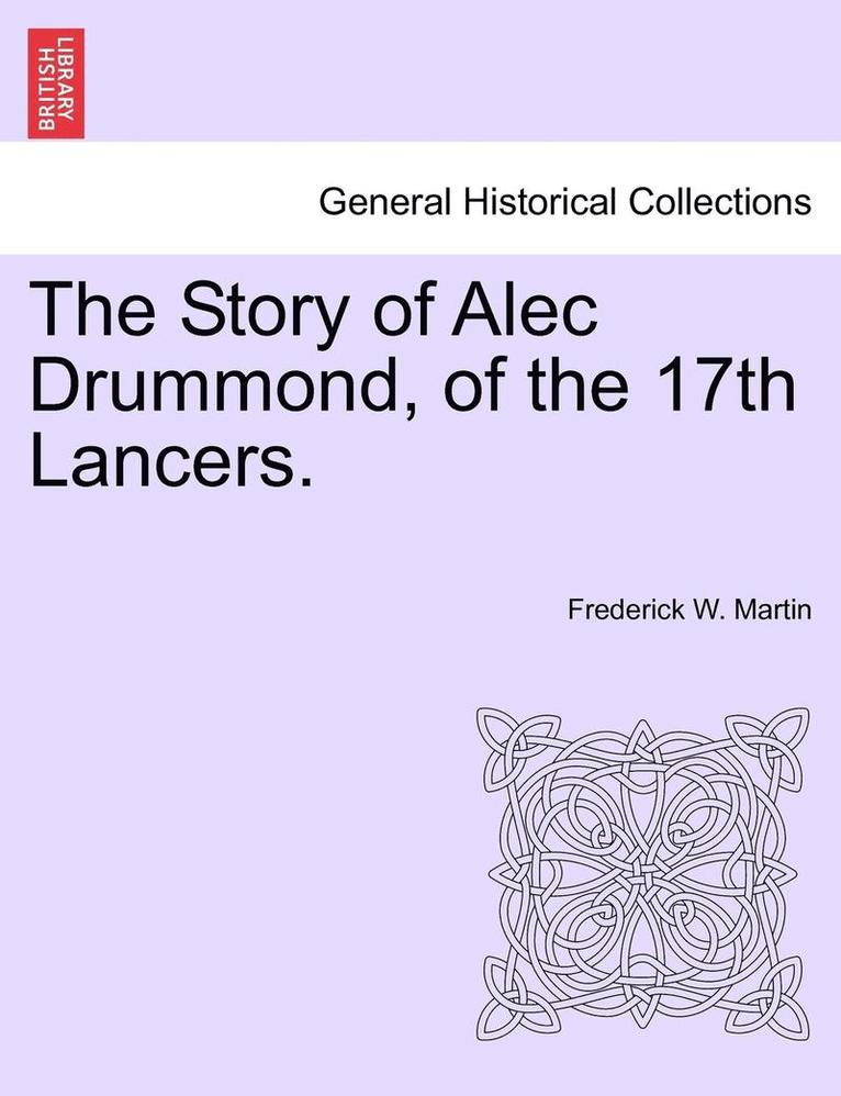 The Story of Alec Drummond, of the 17th Lancers. Vol. II. 1