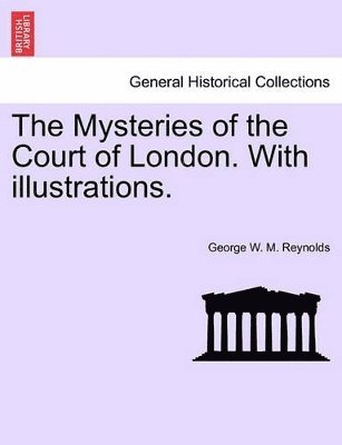 George W M Reynolds, George W. M. Reynolds - Mysteries of the Court of London. with Illustrations. Vol. VIII., Häftad