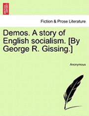 bokomslag Demos. a Story of English Socialism. [By George R. Gissing.]