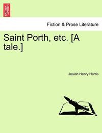 bokomslag Saint Porth, Etc. [A Tale.]