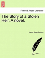 The Story of a Stolen Heir. a Novel. 1