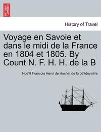 bokomslag Voyage En Savoie Et Dans Le MIDI de La France En 1804 Et 1805. by Count N. F. H. H. de La B