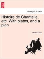 bokomslag Histoire de Chantelle, Etc. with Plates, and a Plan