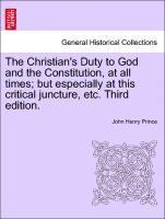 The Christian's Duty to God and the Constitution, at All Times; But Especially at This Critical Juncture, Etc. Third Edition. 1