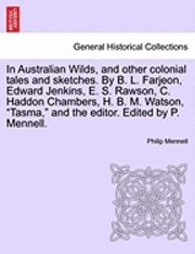 In Australian Wilds, and Other Colonial Tales and Sketches. by B. L. Farjeon, Edward Jenkins, E. S. Rawson, C. Haddon Chambers, H. B. M. Watson, Tasma, and the Editor. Edited by P. Mennell. 1