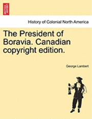 bokomslag The President of Boravia. Canadian Copyright Edition.