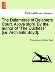 bokomslag Delameres of Delamere Court. a Love Story. by the Author of "The Duchess" [I.E. Archibald Boyd].
