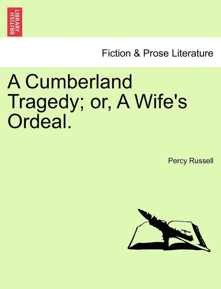 A Cumberland Tragedy; Or, a Wife's Ordeal. 1