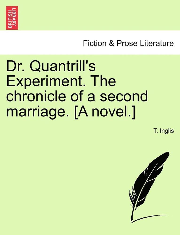 Dr. Quantrill's Experiment. the Chronicle of a Second Marriage. [A Novel.] 1