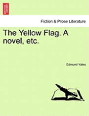 bokomslag The Yellow Flag. a Novel, Etc.