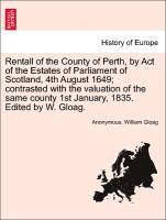 bokomslag Rentall of the County of Perth, by Act of the Estates of Parliament of Scotland, 4th August 1649; Contrasted with the Valuation of the Same County 1st January, 1835. Edited by W. Gloag.