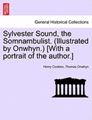 Sylvester Sound, the Somnambulist. (Illustrated by Onwhyn.) [With a Portrait of the Author.] 1