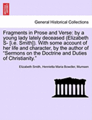 Elizabeth Smith, Henrietta Maria Bowdler - Fragments in Prose and Verse: By a Young Lady Lately Deceased (Elizabeth S- [I.E. Smith]). with Some Account of Her Life and Character, by the Autho, Häftad