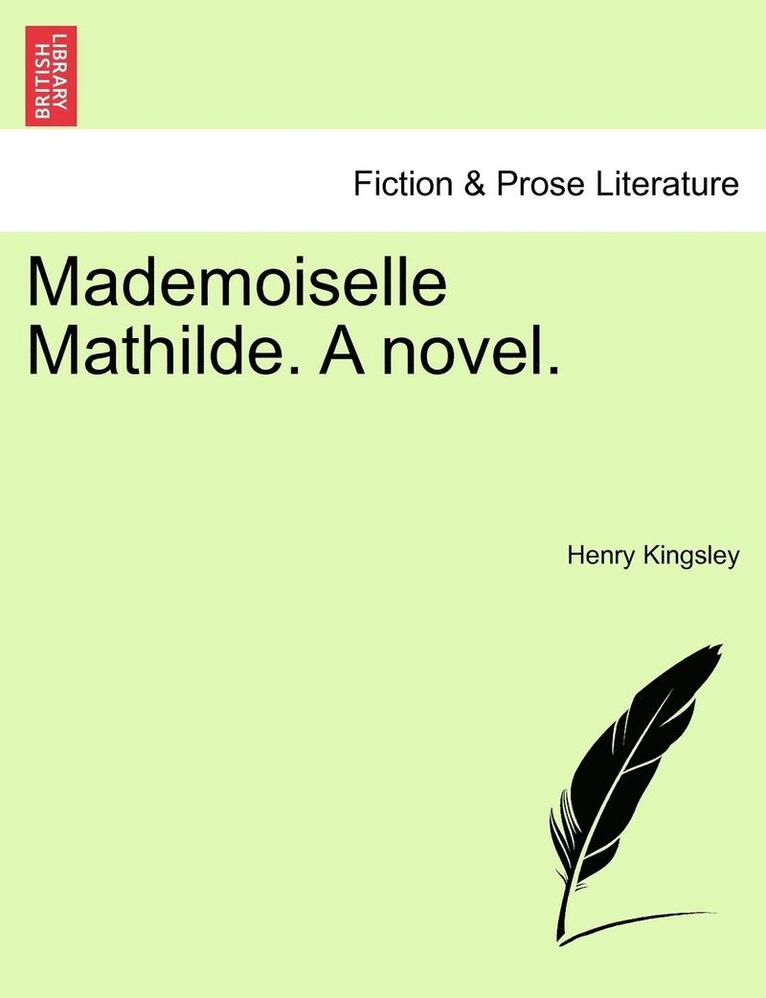 Mademoiselle Mathilde. a Novel. 1