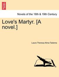 bokomslag Love's Martyr. [A Novel.]