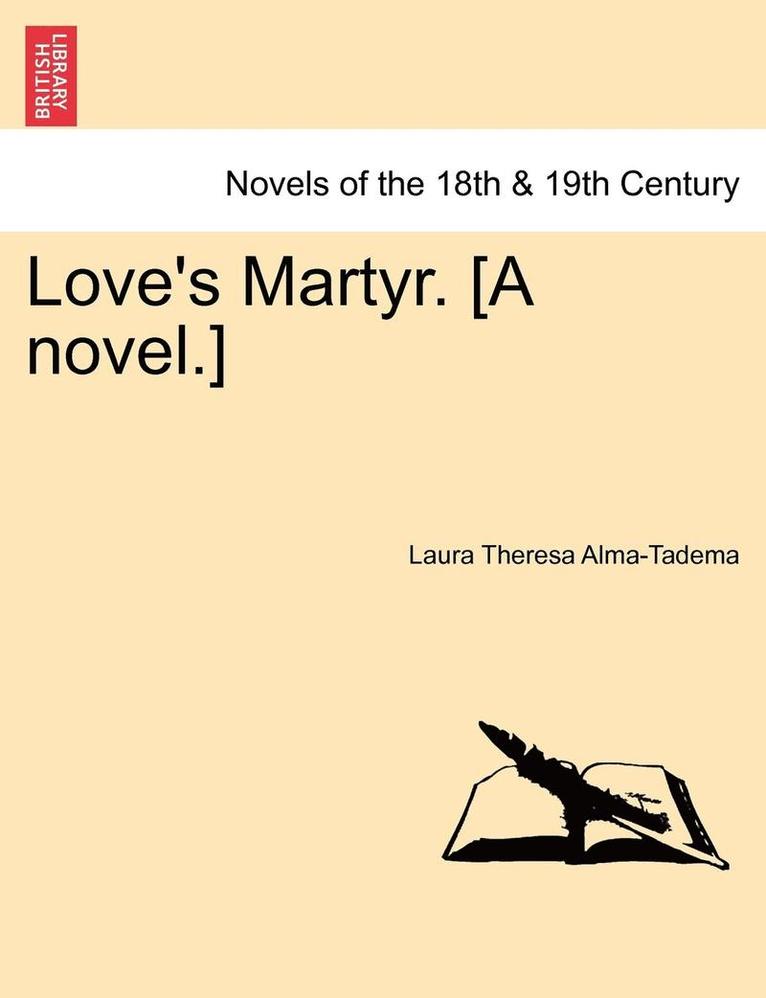 Love's Martyr. [A Novel.] 1