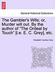 Elizabeth Caroline Grey - Gambler's Wife; Or, Murder Will Out. by the Author of "The Ordeal by Touch" [I.E. E. C. Grey], Etc., Häftad