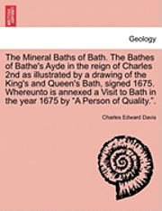 bokomslag The Mineral Baths of Bath. the Bathes of Bathe's Ayde in the Reign of Charles 2nd as Illustrated by a Drawing of the King's and Queen's Bath, Signed 1675. Whereunto Is Annexed a Visit to Bath in the