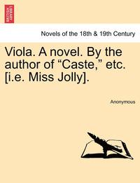 bokomslag Viola. a Novel. by the Author of Caste, Etc. [I.E. Miss Jolly].