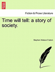 Stephen Watson Fullom - Time Will Tell: A Story of Society., Häftad