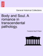 bokomslag Body and Soul. a Romance in Transcendental Pathology.