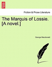 The Marquis of Lossie. [A Novel.] Vol. II 1