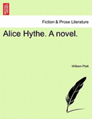 William Platt - Alice Hythe. a Novel., Häftad