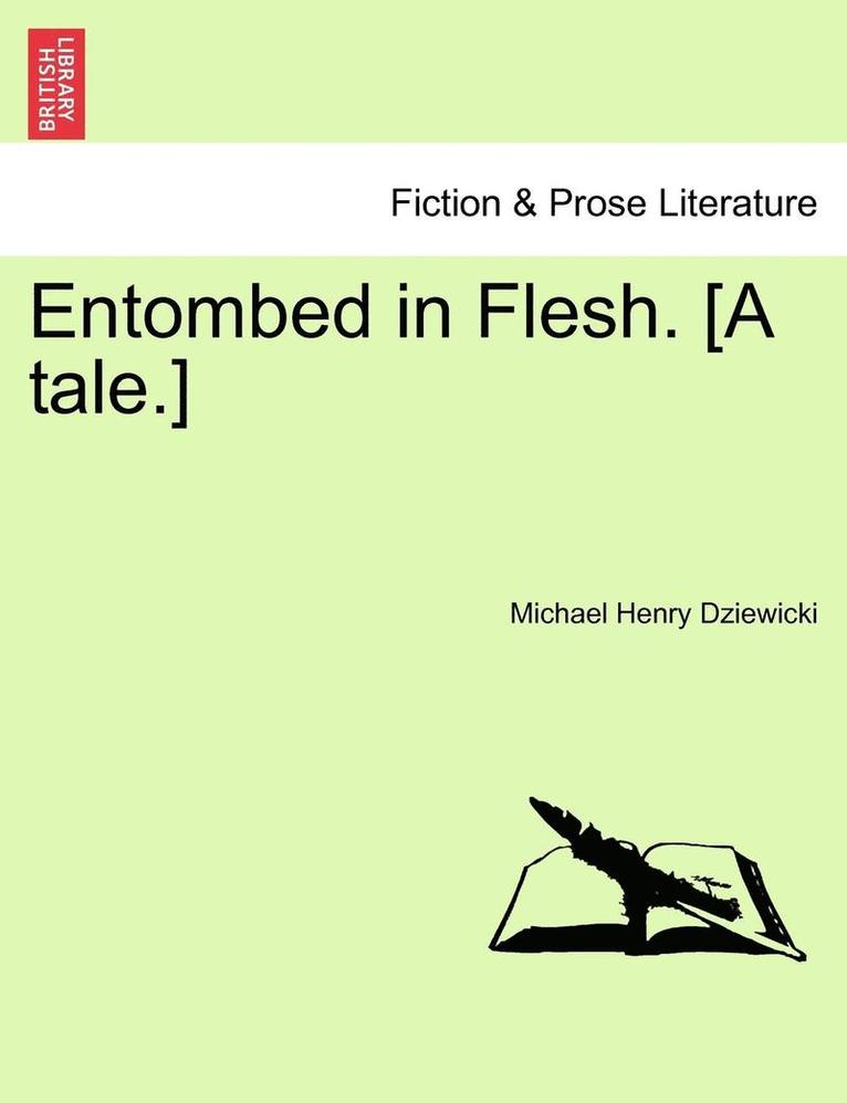 Entombed in Flesh. [A Tale.] 1