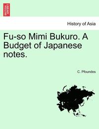 bokomslag Fu-So Mimi Bukuro. a Budget of Japanese Notes. Vol.I
