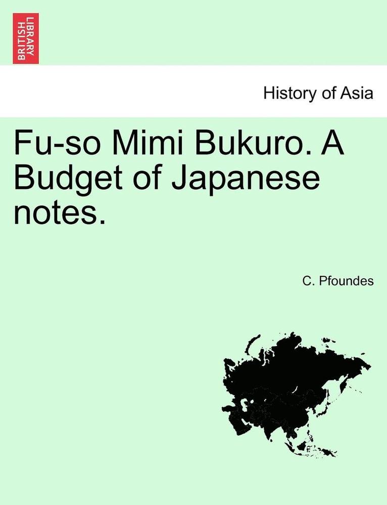 Fu-So Mimi Bukuro. a Budget of Japanese Notes. Vol.I 1