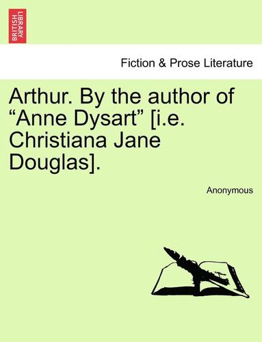 bokomslag Arthur. by the Author of 'Anne Dysart' [I.E. Christiana Jane Douglas].