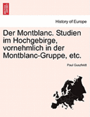 bokomslag Der Montblanc. Studien Im Hochgebirge, Vornehmlich in Der Montblanc-Gruppe, Etc.