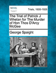 bokomslag The Trial of Patrick J Whelan for the Murder of Hon Thos D'Arcy McGee